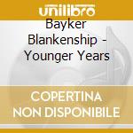 Bayker Blankenship - Younger Years cd