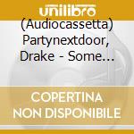 (Audiocassetta) Partynextdoor, Drake - Some Sexy Songs 4 U (Clear Shell) cd