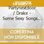 Partynextdoor / Drake - Some Sexy Songs 4 U cd