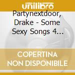 Partynextdoor, Drake - Some Sexy Songs 4 U (Softpack Cd) cd