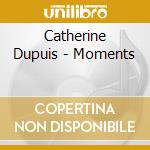Catherine Dupuis - Moments