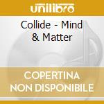 Collide - Mind & Matter cd