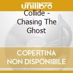 Collide - Chasing The Ghost cd
