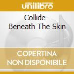 Collide - Beneath The Skin cd