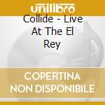 Collide - Live At The El Rey cd