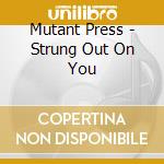 Mutant Press - Strung Out On You cd