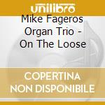 Mike Fageros Organ Trio - On The Loose cd