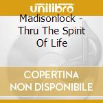 Madisonlock - Thru The Spirit Of Life cd