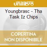 Youngbrasc - Tha Task Iz Chips cd musicale di Youngbrasc