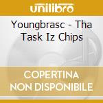Youngbrasc - Tha Task Iz Chips cd