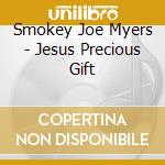 Smokey Joe Myers - Jesus Precious Gift cd