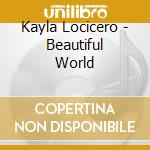 Kayla Locicero - Beautiful World cd
