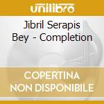 Jibril Serapis Bey - Completion cd musicale di Jibril Serapis Bey