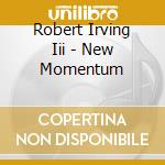 Robert Irving Iii - New Momentum
