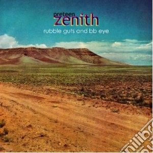 Preteen Zenith - Rubble Guts & Bb Eye cd musicale di Zenith Preteen
