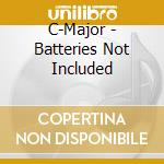 C-Major - Batteries Not Included cd