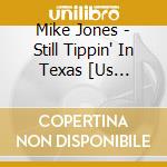 Mike Jones - Still Tippin' In Texas [Us Import] cd musicale di Mike Jones