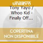 Tony Yayo / Whoo Kid - Finally Off Papers: G-Unit Rad cd musicale di Tony Yayo / Whoo Kid