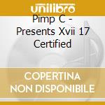 Pimp C - Presents Xvii 17 Certified cd