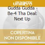 Gudda Gudda - Be-4 Tha Deal: Next Up cd