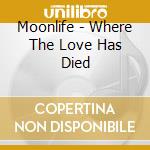 Moonlife - Where The Love Has Died cd