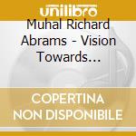 Muhal Richard Abrams - Vision Towards Essence cd musicale di Muhal Richard Abrams