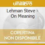 Lehman Steve - On Meaning cd musicale di Steve Lehman
