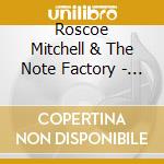 Roscoe Mitchell & The Note Factory - Song For My Sister cd musicale di Roscoe Mitchell