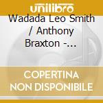 Wadada Leo Smith / Anthony Braxton - Organic Resonance cd musicale di SMITH WADADA LEO
