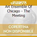 Art Ensemble Of Chicago - The Meeting cd musicale di Art ensemble of chic