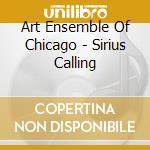 Art Ensemble Of Chicago - Sirius Calling cd musicale di Art ensemble of chic