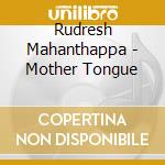 Rudresh Mahanthappa - Mother Tongue cd musicale di Rudresh Mahanthappa