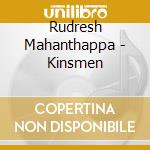 Rudresh Mahanthappa - Kinsmen cd musicale di Rudresh Mahanthappa