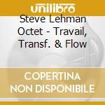 Steve Lehman Octet - Travail, Transf. & Flow cd musicale di Steve Lehman
