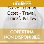 Steve Lehman Octet - Travail, Transf. & Flow cd