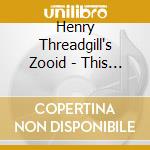 Henry Threadgill's Zooid - This Brings Us To Vol.Ii cd musicale di THREADGILL HENRY ZOOID