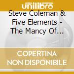 Steve Coleman & Five Elements - The Mancy Of Sound cd musicale di Steve Coleman
