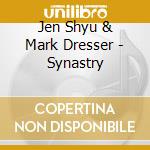 Jen Shyu & Mark Dresser - Synastry cd musicale di Jen shyu & mark dres