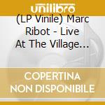 (LP Vinile) Marc Ribot - Live At The Village Vanguard lp vinile di Marc Ribot