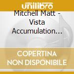 Mitchell Matt - Vista Accumulation (2 Cd)