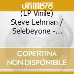 (LP Vinile) Steve Lehman / Selebeyone - Selebeyone cd
