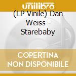 (LP Vinile) Dan Weiss - Starebaby vinile
