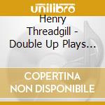 Henry Threadgill - Double Up Plays Double Up Plus cd musicale di Henry Threadgill