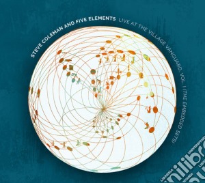 Steve Coleman & Five Elements - Live At The Village Vanguard Vol. I Embedded Sets cd musicale di Steve Coleman & Five Elements