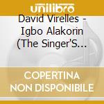 David Virelles - Igbo Alakorin (The Singer'S Grove) cd musicale di David Virelles