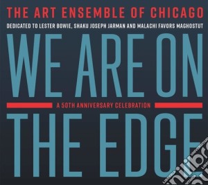 Art Ensemble Of Chicago (The) - We Are On The Edge: A 50Th Anniversary Celebration (2 Cd) cd musicale di Art Ensemble Of Chicago