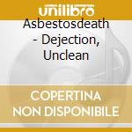 Asbestosdeath - Dejection, Unclean cd
