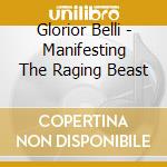 Glorior Belli - Manifesting The Raging Beast cd musicale di Belli Glorior