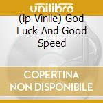 (lp Vinile) God Luck And Good Speed cd