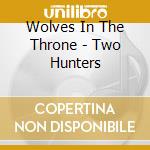 Wolves In The Throne - Two Hunters cd musicale di WOLVES IN THE THRONE SHOW